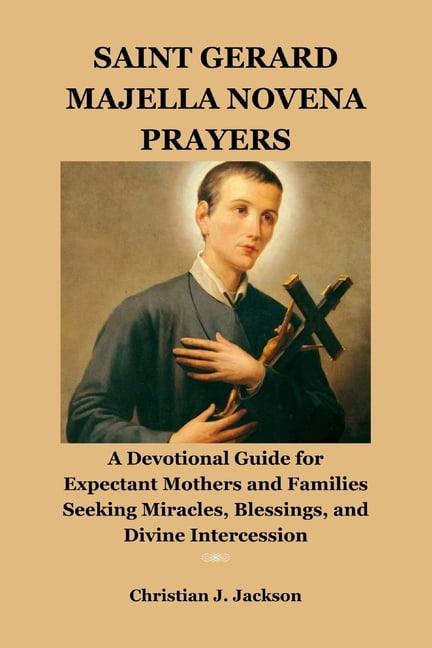 Saint Gerard Majella Novena Prayers: A Devotional Guide for Expectant Mothers and Families Seeking Miracles, Blessings, , (Paperback)