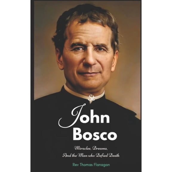 Saint John Bosco: Miracles, dreams, and the man who defied death, (Paperback)