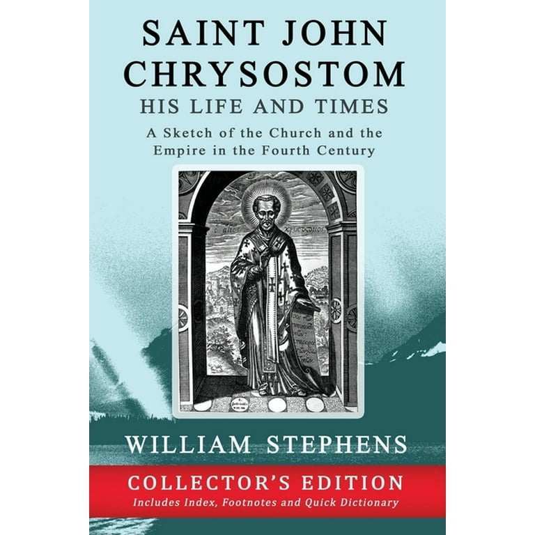 Saint John Chrysostom, His Life and Times: A Sketch of the Church