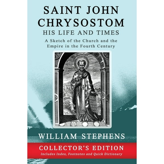 Saint John Chrysostom, His Life and Times: A Sketch of the Church and the Empire in the Fourth Century: Collector's, (Paperback)