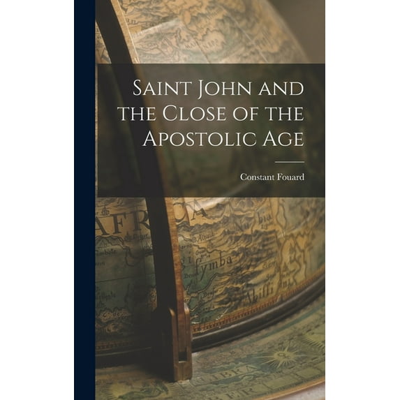 Saint John and the Close of the Apostolic Age, (Hardcover)