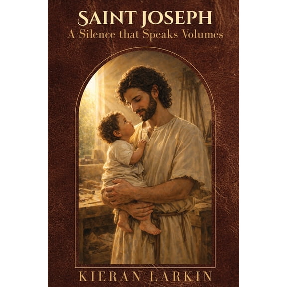 Saint Joseph A Silence that Speaks Volumes, (Paperback)