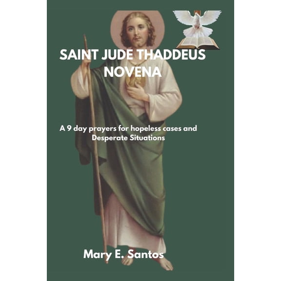 Saint Jude Theddues Novena: A 9 day Prayer For The Hopeless Cases, Impossible Causes and Desperate Situations, (Paperback)