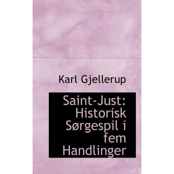Saint-Just: Historisk S Rgespil I Fem Handlinger, (Paperback)