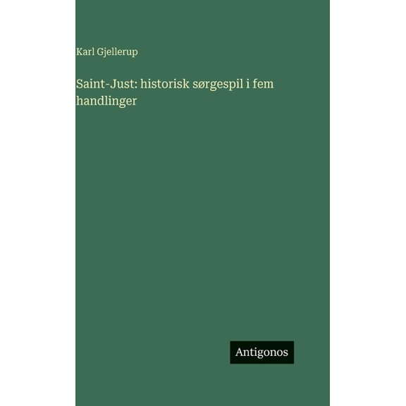 Saint-Just: historisk srgespil i fem handlinger, (Hardcover)