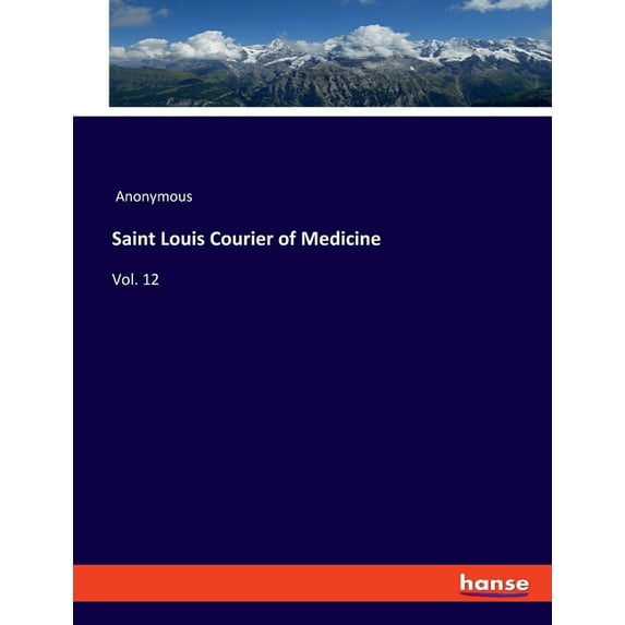 Saint Louis Courier of Medicine: Vol. 12, (Paperback)