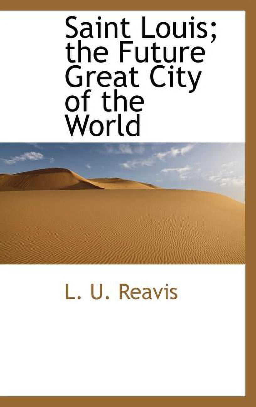 Saint Louis; The Future Great City of the World (Hardcover)
