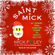 Saint Mick My Journey from Hardcore Legend to Santas Jolly Elf Audiobook