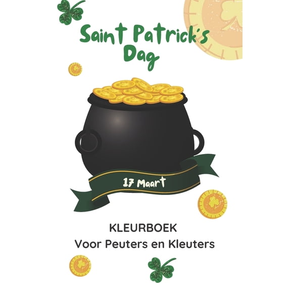 Saint Patrick's Dag 17 Maart Kleurboek Voor Peuters en Kleuters: Saint Patrick's Celebration Activiteitenboek Voor Jongens En Meisjes (Paperback)