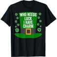 thumbnail image 1 of Saint Patricks Day Funny Gift Who Needs Luck I Have Charm T-Shirt, 1 of 3