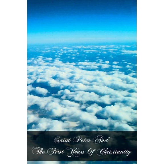 Saint Peter And The First Years Of Christianity (Paperback)