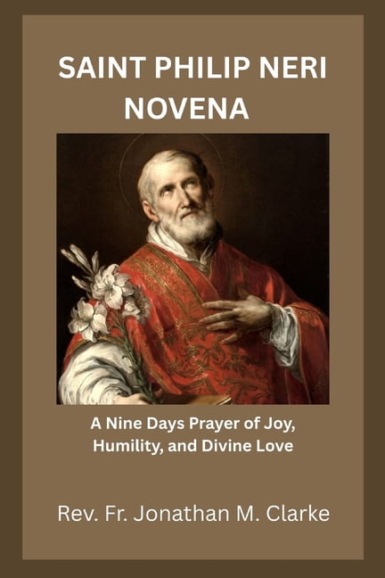 Saint Philip Neri Novena: A Nine Days Prayer of Joy, Humility, and Divine Love, (Paperback)