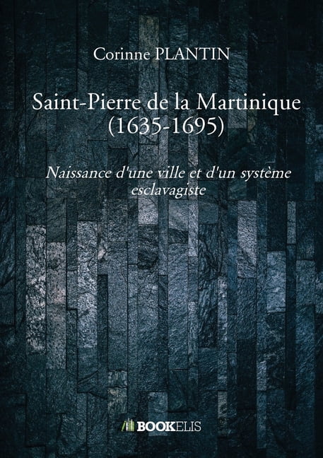 Saint-Pierre de la Martinique (1635-1695), (Paperback)