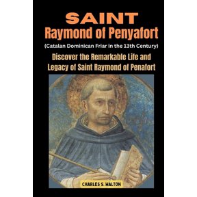Saint Raymond of Penyafort (Catalan Dominican Friar in the 13th Century): Discover the Remarkable Life and Legacy of Sai, (Paperback)