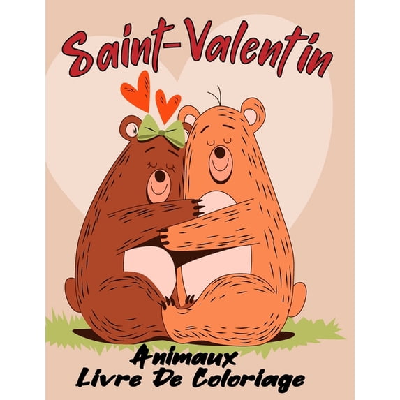 Saint-Valentin Animaux Livre De Coloriage: Livre de coloriage pour la saint valentin/ Cadeau romantique et décalé pour l, (Paperback)