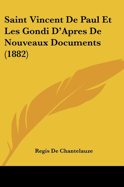 Saint Vincent De Paul Et Les Gondi D'Apres De Nouveaux Documents (1882) (Paperback)