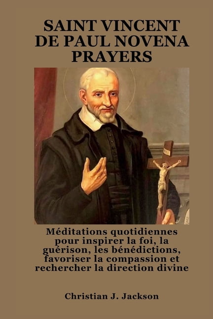 Saint Vincent de Paul Novena Prayers: MÃ©ditations quotidiennes pour inspirer la foi, la guÃ©rison, les bÃ©nÃ©dictions, favo, (Paperback)