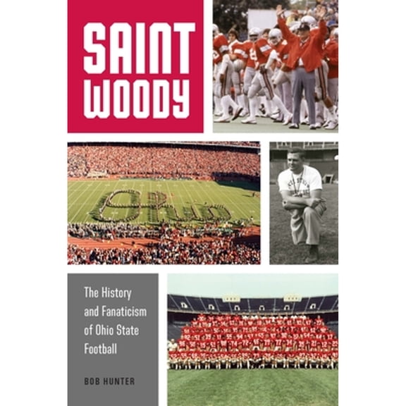 Pre-Owned Saint Woody: The History and Fanaticism of Ohio State Football (Paperback) 1496233093 9781496233097