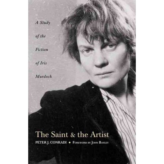 Saint and the Artist : A Study of the Fiction of Iris Murdoch