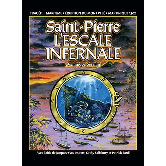 Saint-Pierre L'ESCALE INFERNALE: La tragédie des bateaux et des passagers le 8 mai 1902, (Hardcover)