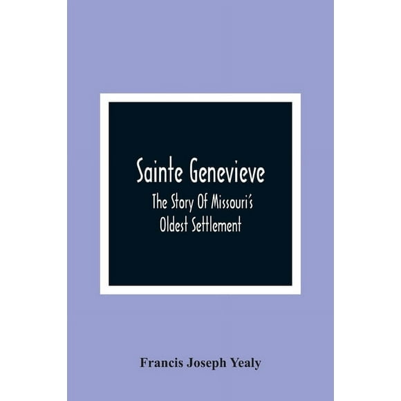 Sainte Genevieve; The Story Of Missouri'S Oldest Settlement, (Paperback)
