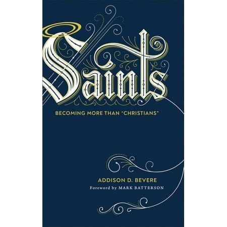 Saints: Becoming More Than Christians (Hardcover)