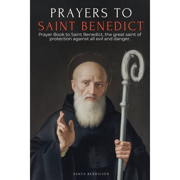 My Saints Prayers to Saint Benedict: Prayer Book to Saint Benedict for Protection, Blessing, and Intercession - Catholic Devotiona, Book 5, (Paperback)