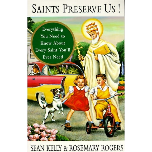 Saints Preserve Us!: Everything You Need to Know About Every Saint You'll Ever Need, (Paperback)