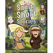 Saints Short Stories A Picture Book of Catholic Saints for Little Saints in the Making, Paperback