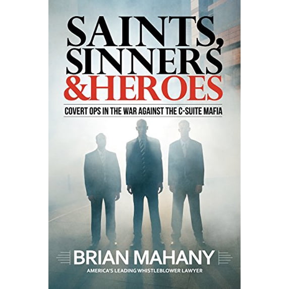 Pre-Owned Saints, Sinners & Heroes: Covert Ops in the War Against the C-Suite Mafia Paperback