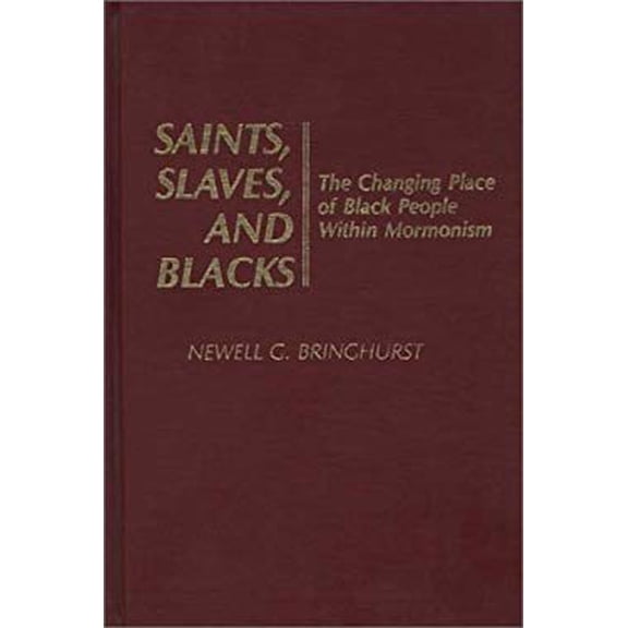 Pre-Owned Saints, Slaves, and Blacks: The Changing Place of Black People Within Mormonism (Contributions to the Study of Religion, 4) (Hardcover) 0313227527 9780313227523