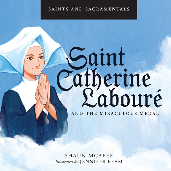 Saints and Sacramentals: Saint Catherine LabourÃ¨ and the Miraculous Medal, (Hardcover)