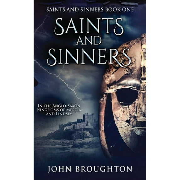 Saints and Sinners Saints And Sinners: In the Anglo-Saxon Kingdoms of Mercia and Lindsey, Book 1, (Paperback)