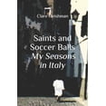 thumbnail image 1 of Saints and Soccer Balls: My Seasons in Italy, (Paperback), 1 of 1