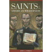 Saints of the American Wilderness: The Brave Lives and Holy Deaths of the Eight North American Martyrs (Paperback)