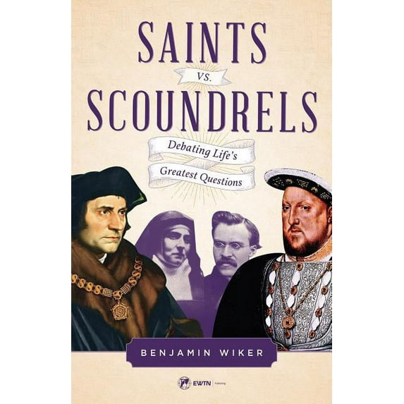 Saints vs. Scoundrels: Debating Life's Greatest Questions (Paperback)