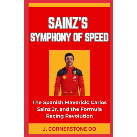 Sainz's Symphony of Speed: "The Spanish Maverick: Carlos Sainz Jr. and the Formula Racing Revolution" (Paperback)