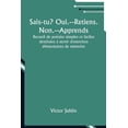 thumbnail image 1 of Sais-tu? Oui.--Retiens. Non.--Apprends; Recueil de poÃ©sies simples et faciles destinÃ©es Ã  servir d'exercices Ã©lÃ©men, (Paperback), 1 of 1