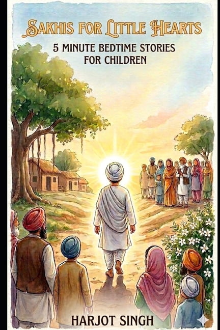 Sakhis for Little Hearts: 5-Minute Sikh Stories for Kids: Bedtime Tales of the Sikh Gurus with Lessons on Kindness, Shar, (Paperback)