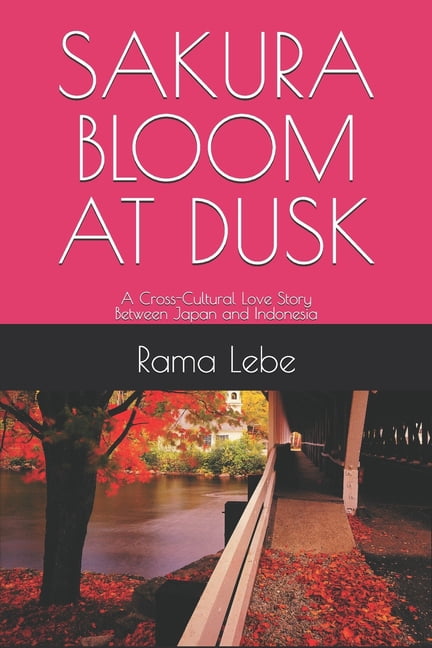 Sakura Bloom at Dusk: A Cross-Cultural Love Story Between Japan and Indonesia, (Paperback)