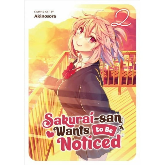 Sakurai-san Wants to Be Noticed: Sakurai-san Wants to Be Noticed Vol. 2 (Series #2) (Paperback)