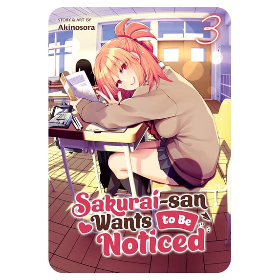 Sakurai-San Wants to Be Noticed Sakurai-San Wants to Be Noticed Vol. 3, (Paperback)