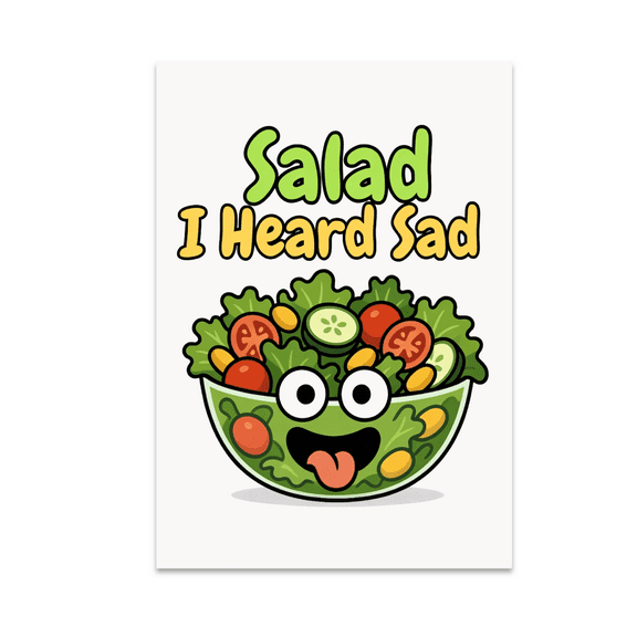 Salad I Heard Sad - Culinary Humor Enthusiast - 13x19 Poster Print