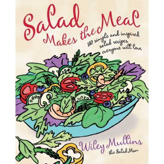 Pre-Owned Salad Makes the Meal: 150 Simple and Inspired Salad Recipes Everyone Will Love (Paperback) 1594868484 9781594868481
