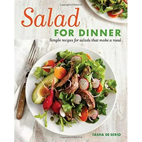 Pre-Owned Salad for Dinner: Simple Recipes for Salads that Make a Meal (Paperback) 1600854311 9781600854316