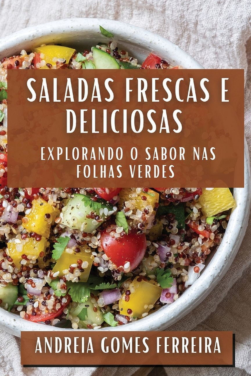 Saladas Frescas e Deliciosas: Explorando o Sabor nas Folhas Verdes, (Paperback)