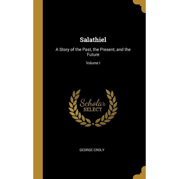 Salathiel : A Story of the Past, the Present, and the Future; Volume I (Hardcover)