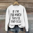 thumbnail image 1 of Sale Clearance 2024 Black Sweatshirt Women If I'm Too Much Then Go Find Less Women's Letter Print Crew Neck Long Sleeve Sweatshirt, 1 of 4