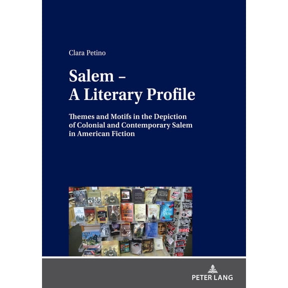 Salem - A Literary Profile: Themes and Motifs in the Depiction of Colonial and Contemporary Salem in American Fiction (Hardcover)