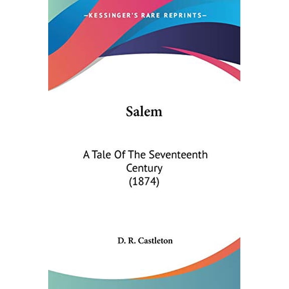 Salem: A Tale Of The Seventeenth Century 1874 Paperback 0548636532 9780548636534 D. R. Castleton